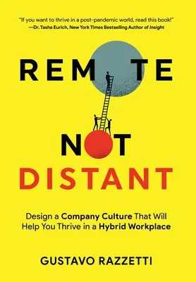 Remote Not Distant: Proiectați o cultură de companie care vă va ajuta să prosperați într-un loc de muncă hibrid - Remote Not Distant: Design a Company Culture That Will Help You Thrive in a Hybrid Workplace