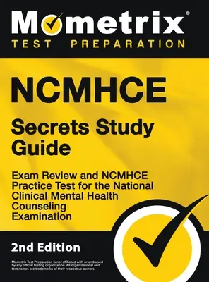 NCMHCE Secrets Study Guide - Exam Review and NCMHCE Practice Test for the National Clinical Mental Health Counseling Examination: [Ediția a 2-a] - NCMHCE Secrets Study Guide - Exam Review and NCMHCE Practice Test for the National Clinical Mental Health Counseling Examination: [2nd Edition]