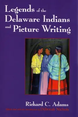 Legendele indienilor Delaware și scrierea imaginilor (revizuită) - Legends of the Delaware Indians and Picture Writing (Revised)