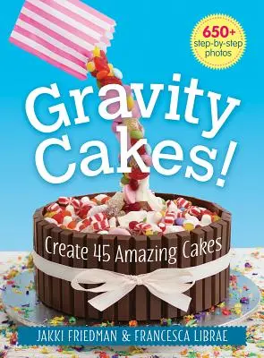 Gravity Cakes! Creează 45 de prăjituri uimitoare - Gravity Cakes!: Create 45 Amazing Cakes