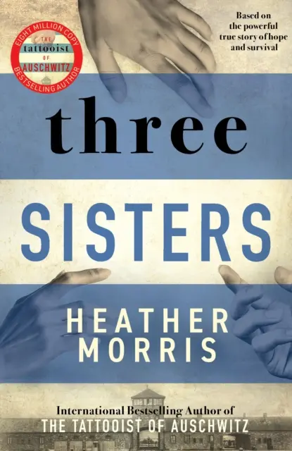 Trei surori - O poveste TRIUMFANTĂ DE IUBIRE ȘI SUPRAVIEȚUIRE de la autorul TATTOOARULUI DE LA AUSCHWITZ - Three Sisters - A TRIUMPHANT STORY OF LOVE AND SURVIVAL FROM THE AUTHOR OF THE TATTOOIST OF AUSCHWITZ