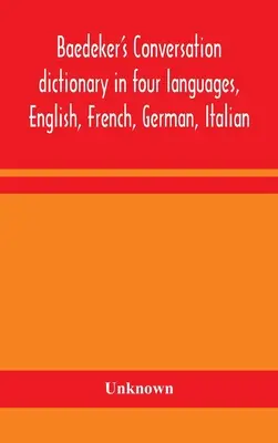 Dicționarul de conversație Baedeker în patru limbi, engleză, franceză, germană, italiană - Baedeker's Conversation dictionary in four languages, English, French, German, Italian