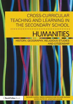 Predarea și învățarea transcurriculară în școala secundară... Științe umaniste: Istorie, geografie, studii religioase și cetățenie - Cross-Curricular Teaching and Learning in the Secondary School... Humanities: History, Geography, Religious Studies and Citizenship