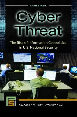 Amenințarea cibernetică: Ascensiunea geopoliticii informaționale în securitatea națională a SUA - Cyber Threat: The Rise of Information Geopolitics in U.S. National Security