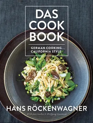 Das Carte de bucate: German Cooking... În stil californian - Das Cookbook: German Cooking... California Style