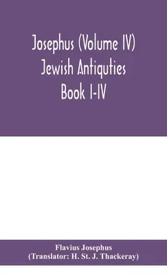 Josephus (Volumul IV) Antichități evreiești Cartea I-IV - Josephus (Volume IV) Jewish Antiquties Book I-IV