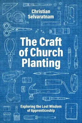 Meșteșugul plantării de biserici: Explorarea înțelepciunii pierdute a uceniciei - The Craft of Church Planting: Exploring the Lost Wisdom of Apprenticeship