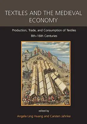 Textilele și economia medievală: Producția, comerțul și consumul de textile, secolele VIII-XVI - Textiles and the Medieval Economy: Production, Trade, and Consumption of Textiles, 8th-16th Centuries