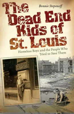The Dead End Kids of St. Louis, 1: Băieții fără adăpost și oamenii care au încercat să îi salveze - The Dead End Kids of St. Louis, 1: Homeless Boys and the People Who Tried to Save Them