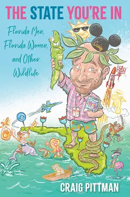 Statul în care te afli: Bărbați din Florida, femei din Florida și alte animale sălbatice - The State You're In: Florida Men, Florida Women, and Other Wildlife