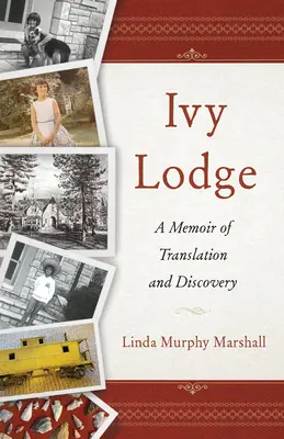 Ivy Lodge: A Memoir of Translation and Discovery (Memorii despre traducere și descoperire) - Ivy Lodge: A Memoir of Translation and Discovery