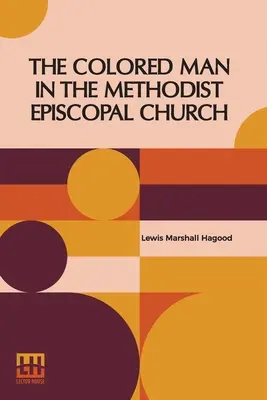 Omul de culoare în Biserica Episcopală Metodistă (The Colored Man In The Methodist Episcopal Church) - The Colored Man In The Methodist Episcopal Church