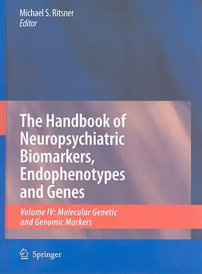 Manualul de biomarkeri, endofenotipuri și gene neuropsihiatrice, volumul 4: Markeri genetici moleculari și genomici - The Handbook of Neuropsychiatric Biomarkers, Endophenotypes and Genes, Volume 4: Molecular Genetic and Genomic Markers