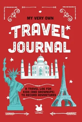 Jurnalul meu personal de călătorie: Un jurnal de călătorie pentru copii (și adulți) pentru a înregistra aventurile - My Very Own Travel Journal: A Travel Log For Kids (And Grownups) To Record Adventures