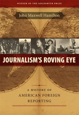 Journalism's Roving Eye: O istorie a reportajului american în străinătate - Journalism's Roving Eye: A History of American Foreign Reporting