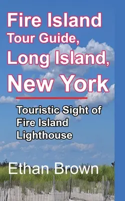 Ghid turistic pentru insula Fire, Long Island, New York - Fire Island Tour Guide, Long Island, New York