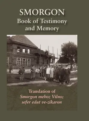 Smorgonie, districtul Vilna; carte memorială și mărturie (Smarhon, Belarus): Traducere din Smorgon mehoz Vilno; sefer edut ve-zikaron - Smorgonie, District Vilna; Memorial Book and Testimony (Smarhon, Belarus): Translation of Smorgon mehoz Vilno; sefer edut ve-zikaron