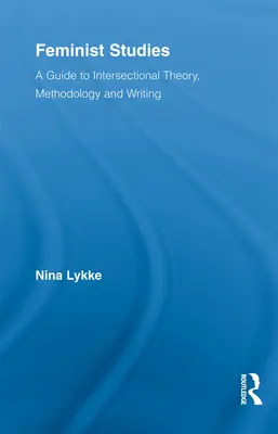 Studii feministe: Un ghid al teoriei, metodologiei și scrierii intersecționale - Feminist Studies: A Guide to Intersectional Theory, Methodology and Writing