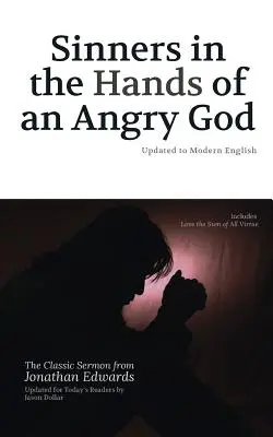Sinners in the Hands of an Angry God (Păcătoșii în mâinile unui Dumnezeu furios): Actualizat la engleza modernă - Sinners in the Hands of an Angry God: Updated to Modern English