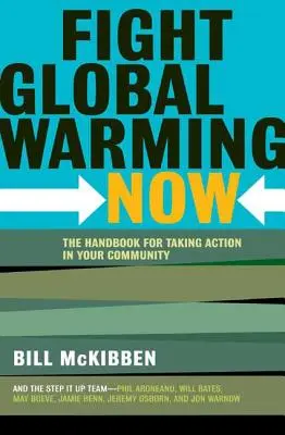 Fight Global Warming Now: Manualul pentru luarea de măsuri în comunitatea ta - Fight Global Warming Now: The Handbook for Taking Action in Your Community