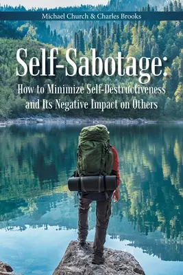 Auto-sabotajul: Cum să minimalizezi autodistrugerea și impactul ei negativ asupra celorlalți - Self-Sabotage: How to Minimize Self-Destructiveness and Its Negative Impact on Others