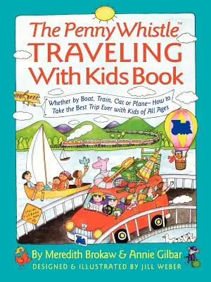 Cartea Penny Whistle Traveling-With-Kids: Fie cu vaporul, trenul, mașina sau avionul... Cum să faci cea mai bună călătorie cu copiii - Penny Whistle Traveling-With-Kids Book: Whether by Boat, Train, Car, or Plane...How to Take the Best Trip Ever with Kids
