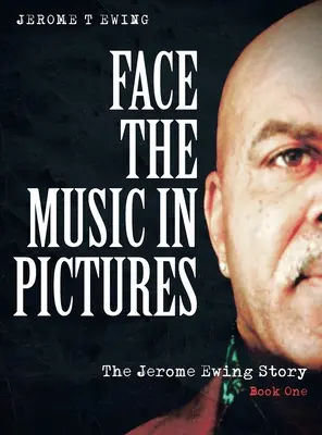 Face the Music in Pictures: Povestea lui Jerome Ewing, Cartea 1 - Face the Music in Pictures: The Jerome Ewing Story, Book 1