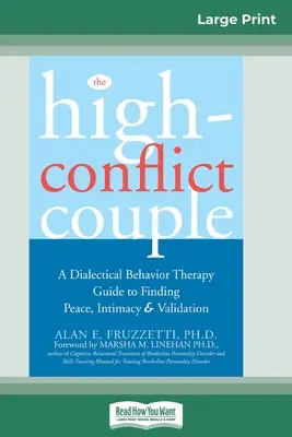 Cuplul puternic conflictual: Ghid de terapie comportamentală dialectică pentru găsirea păcii, intimității (16pt Large Print Edition) - The High-Conflict Couple: Dialectical Behavior Therapy Guide to Finding Peace, Intimacy (16pt Large Print Edition)
