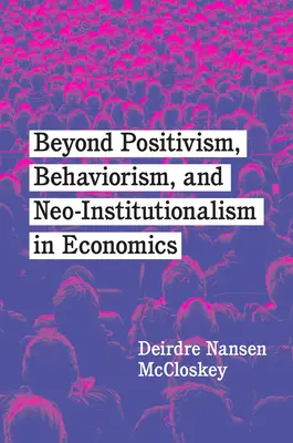 Dincolo de Pozitivism, Behaviorism și Neoinstituționalism în Economie - Beyond Positivism, Behaviorism, and Neoinstitutionalism in Economics