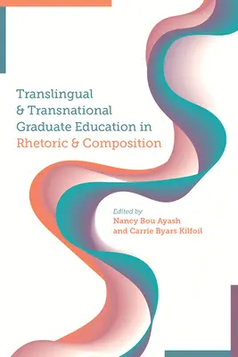 Educație universitară translingvistică și transnațională în retorică și compoziție - Translingual and Transnational Graduate Education in Rhetoric and Composition