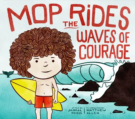 Mop Rides the Waves of Courage: O poveste despre Mop Rides (Reglare emoțională pentru copii) - Mop Rides the Waves of Courage: A Mop Rides Story (Emotional Regulation for Kids)