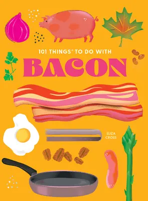 101 lucruri de făcut cu șuncă, ediție nouă - 101 Things to Do with Bacon, New Edition