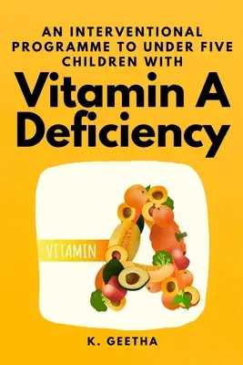 Un program intervențional pentru copiii sub cinci ani cu deficiență de vitamina A - An Interventional Programme to Under Five Children With Vitamin A Deficiency