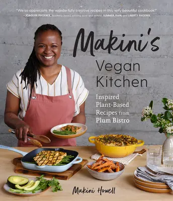 Bucătăria vegană a lui Makini: Ediția aniversară de 10 ani a cărții de bucate Plum (Rețete inspirate pe bază de plante de la Plum Bistro) - Makini's Vegan Kitchen: 10th Anniversary Edition of the Plum Cookbook (Inspired Plant-Based Recipes from Plum Bistro)