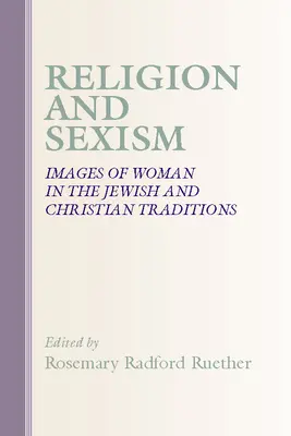 Religie și sexism: Imagini ale femeilor în tradițiile iudaică și creștină - Religion and Sexism: Images of Women in the Jewish and Christian Traditions
