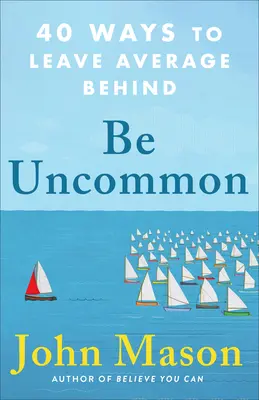 Fii neobișnuit - Be Uncommon