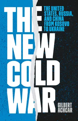 Noul război rece: Statele Unite, Rusia și China de la Kosovo la Ucraina - The New Cold War: The United States, Russia, and China from Kosovo to Ukraine