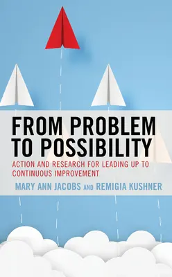 De la problemă la posibilitate: Acțiune și cercetare pentru îmbunătățirea continuă - From Problem to Possibility: Action and Research for Leading Up to Continuous Improvement