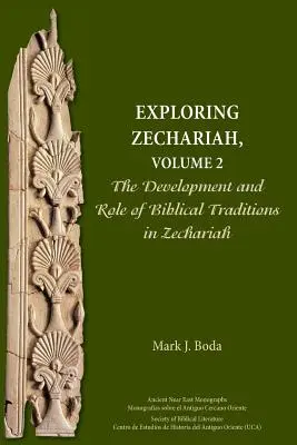 Explorarea lui Zaharia, volumul 2: Dezvoltarea și rolul tradițiilor biblice în Zaharia - Exploring Zechariah, Volume 2: The Development and Role of Biblical Traditions in Zechariah