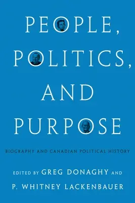 People, Politics, and Purpose: Biografie și istorie politică canadiană - People, Politics, and Purpose: Biography and Canadian Political History