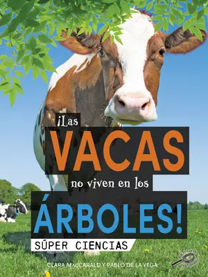Las Vacas No Viven En Los rboles!: Cows Don't Live in Trees!