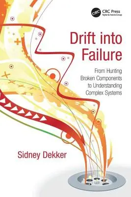 Drift into Failure: De la vânătoarea de componente defecte la înțelegerea sistemelor complexe - Drift into Failure: From Hunting Broken Components to Understanding Complex Systems