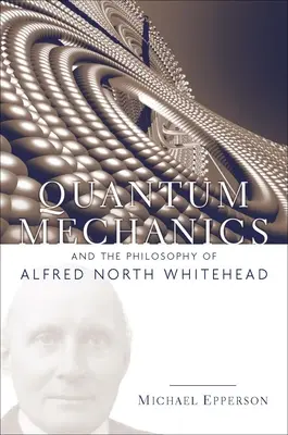 Mecanica cuantică și filosofia lui Alfred North Whitehead - Quantum Mechanics and the Philosophy of Alfred North Whitehead