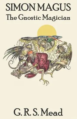 Simon Magus: Magicianul gnostic - Simon Magus: The Gnostic Magician