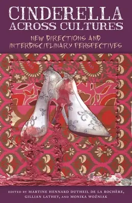 Cenușăreasa între culturi: Noi direcții și perspective interdisciplinare - Cinderella Across Cultures: New Directions and Interdisciplinary Perspectives