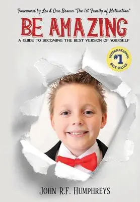Fii uimitor: A Guide to Becoming the Best Version of Yourself (Ghid pentru a deveni cea mai bună versiune a ta) - Be Amazing: A Guide to Becoming the Best Version of Yourself