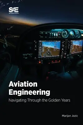 Inginerie aeronautică: Navigating Through the Golden Years! Navigating Through the Golden Years! - Aviation Engineering: Navigating Through the Golden Years!: Navigating Through the Golden Years!