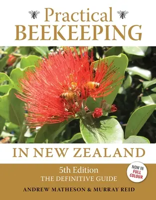 Apicultura practică în Noua Zeelandă: ediția a 5-a: Ghidul definitoriu - Practical Beekeeping in New Zealand: 5th Edition: The Definitive Guide