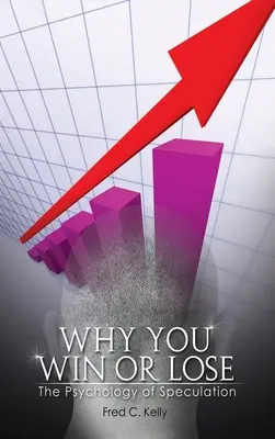 De ce câștigi sau pierzi: Psihologia speculațiilor (Why You Win or Lose: The Psychology of Speculation) - Why You Win or Lose: The Psychology of Speculation