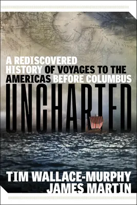 Uncharted: O istorie redescoperită a călătoriilor spre Americi înainte de Columb - Uncharted: A Rediscovered History of Voyages to the Americas Before Columbus